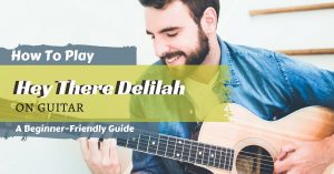 How To Play Hey There Delilah On Guita