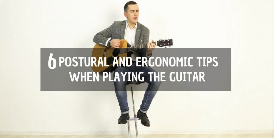 6 Postural and Ergonomic Tips when Playing the Guitar