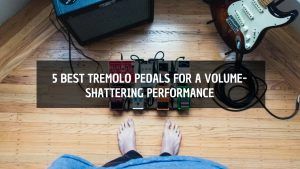 best tremolo pedal