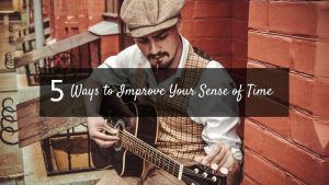 5 Ways to Improve Your Sense of Time
